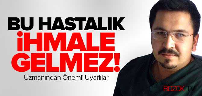 Bu Hastalık İhmale Gelmez