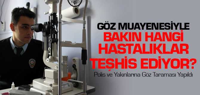 Yozgat'ta Polis ve Yakınları Göz Taramasından Geçirildi