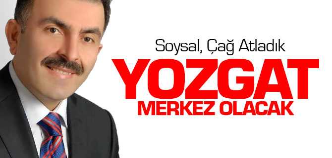 Milletvekili Soysal, Yozgat Merkez Olacak