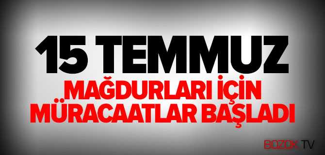 15 Temmuz Mağdurları İçin Müracaatlar Başladı