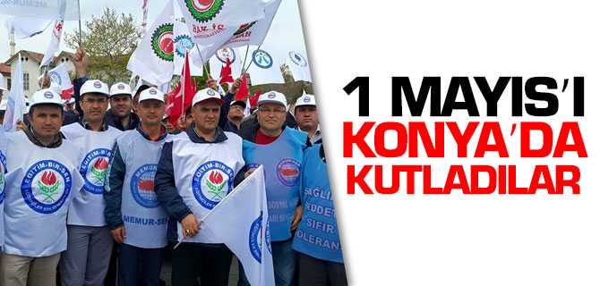 1 Mayıs'ı Konya'da Kutladılar