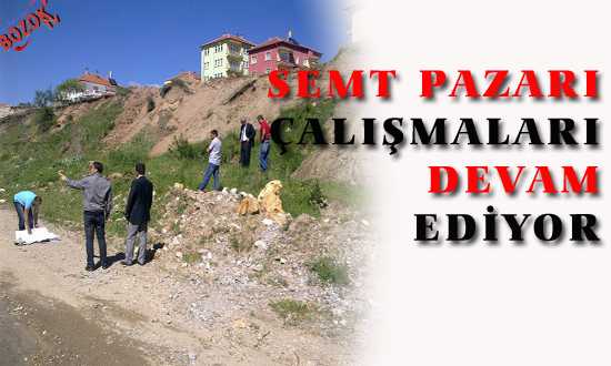 SEMT PAZAR ÇALIŞMALARI DEVAM EDİYOR