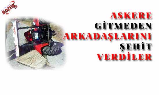 ASKERE GİTMEDEN ŞEHİT VERDİLER