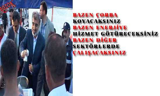 BAZEN ÇORBA BAZEN HİZMET GÖTÜRECEKSİNİZ