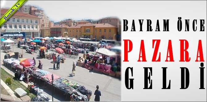 BAYRAM ÖNCE PAZARA GELDİ