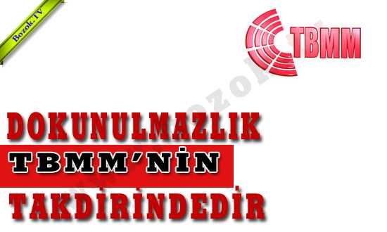 DOKUNULMAZLIK TBMM’NİN TAKDİRİNDEDİR