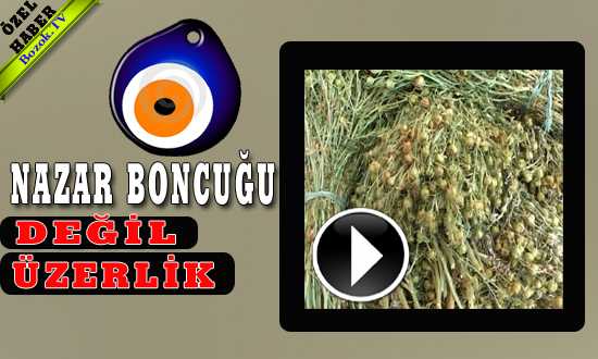 NAZAR BONCUÐU DEÐİL ÜZELLİK