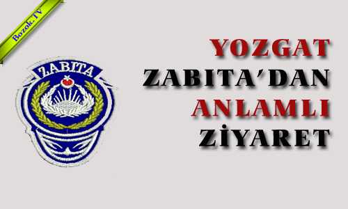 YOZGAT ZABITA’DAN ANLAMLI ZİYARET