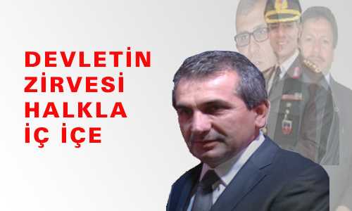 DEVLETİN ZİRVESİ HALKLA İÇ İÇE
