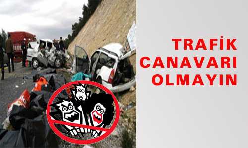 TRAFİK CANAVARI OLMAYIN