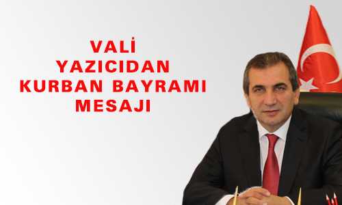 VALİ YAZICIDAN KURBAN BAYRAMI MESAJI