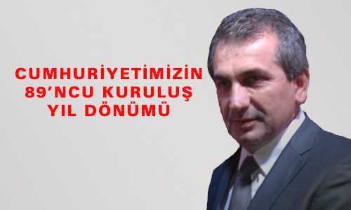 CUMHURİYETİMİZİN 89’NCU KURULUŞ YIL DÖNÜMÜ