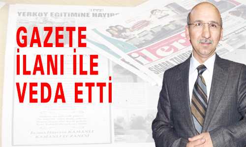 GAZETE İLANI İLE VEDA ETTİ