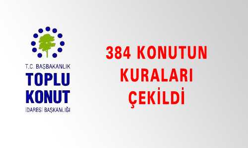 384 KONUTUN KURA ÇEKİMİ YAPILDI