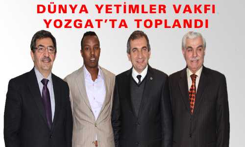 DÜNYA YETİMLER VAKFI YOZGAT’TA TOPLANDI
