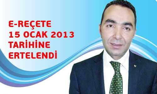 E-REÇETE ERTELENDİ