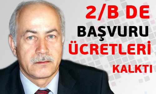 2-B BAŞVURU ÜCRETLERİ ALINMIYOR