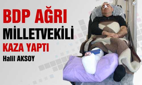 YOZGAT’TA BDP AÐRI MİLLET VEKİLİ HALİL AKSOY KAZA YAPTI