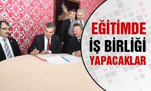 EÐİTİMDE İŞ BİRLİÐİ YAPACAKLAR