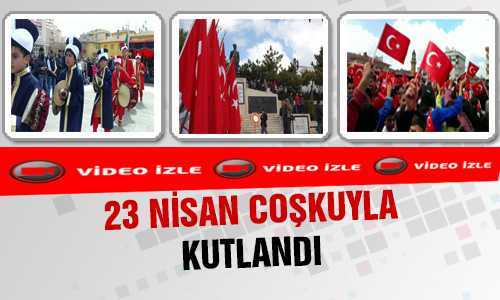 23 NİSAN COŞKUYLA KUTLANDI