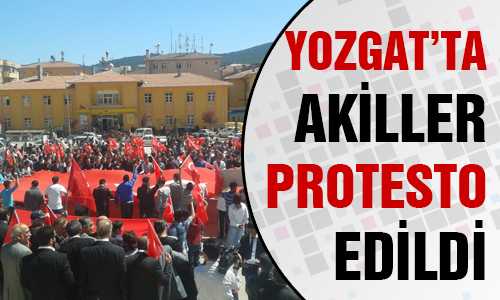 AKİL ADAMLAR YOZGAT’TA PROTESTO EDİLDİ