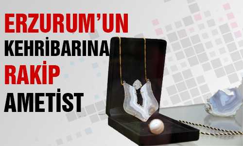 YOZGAT’IN AMETİST’İ ERZURUM OLTU TAŞINA RAKİP