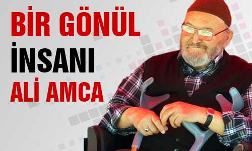 GÖNÜL İNSANI ALİ AMCA