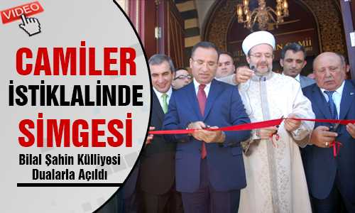BİLAL ŞAHİN KÜLLİYESİ AÇILDI