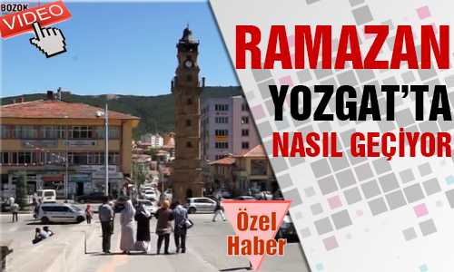 YOZGAT’TA RAMAZAN NASIL GEÇİYOR