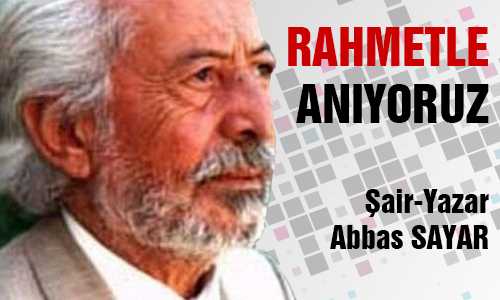 ABBAS SAYAR 14. ÖLÜM YIL DÖNÜMÜNDE ANILDI