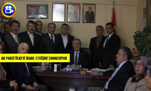 AK PARTİ ÜLKEYİ İDARE ETTİÐİNİ SANIYOR