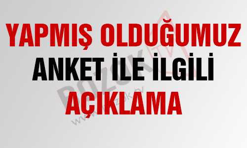 YAPILAN ANKET İLE İLGİLİ AÇIKLAMA
