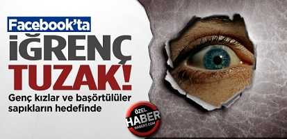 BAŞÖRTÜLÜ VE GENÇ KIZLAR’A FACEBOOK’TA BÜYÜK TUZAK