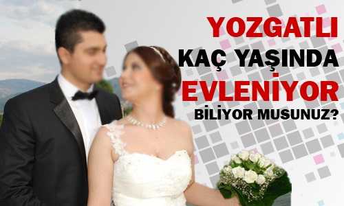 YOZGAT EN ERKEN EVLENEN İLLER ARASINDA