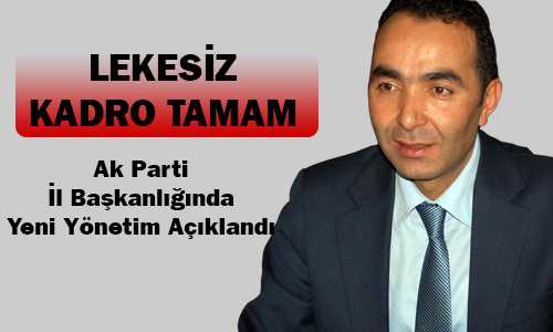 AK PARTİ İL BAŞKANLIÐI YÖNETİM LİSTESİ AÇILANDI