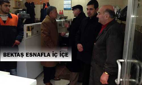 BEKTAŞ ESNAF ZİYARETLERİNİ SÜRDÜRÜYOR