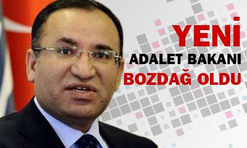 ADALET BAKANI BEKİR BOZDAÐ OLDU
