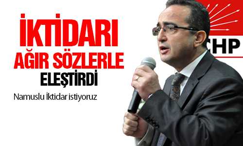 CHP’Lİ TEZCAN İKTİDARA YÜKLENDİ