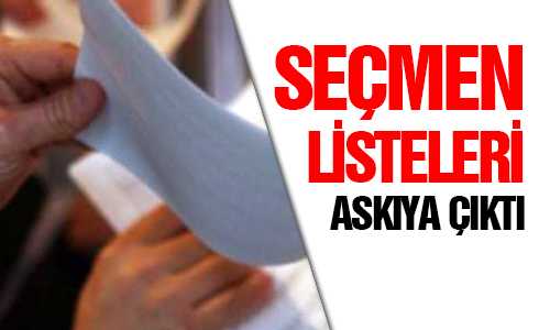 SEÇMEN LİSTELERİ ASKIYA ÇIKTI