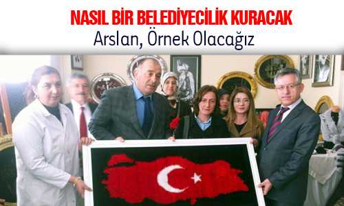 ARSLAN: “SOSYAL BELEDİYECİLİKTE ÖRNEK OLACAÐIZ”