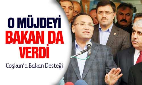 COŞKUNA BAKAN DESTEÐİ