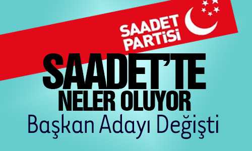 SAADET’TE ADAY DEÐİŞİKLİÐİ