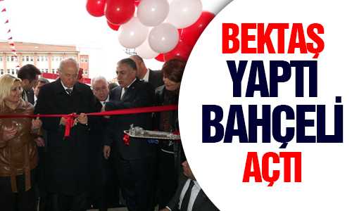 ENGELLİLER OKULUNUN AÇILIŞINI BAHÇELİ YAPTI