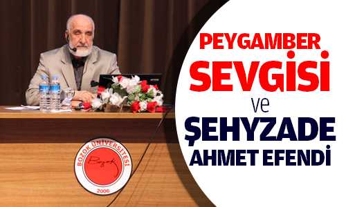 Peygamber Sevgisi ve Şeyhzade Ahmet Efendi Alatıldı