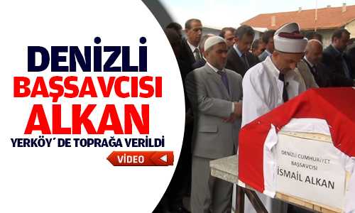 Denizli Başsavcısı İsmail Alkan Yozgat’ta Toprağa Verildi