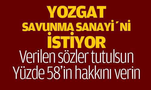 Yozgat Savunma Sanayi’ni İstiyor