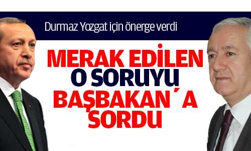 Durmaz Savunma Sanayini Başbakan’a Sordu