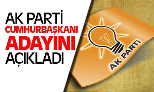 Ak Parti Cumhurbaşkanı Adyını Açıklandı