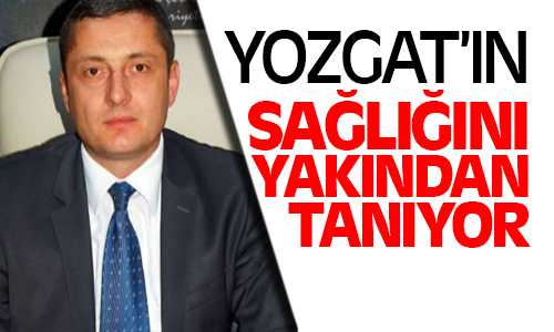 Yozgat’ın Sağlığını Yakından Tanıyor