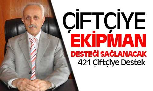 421 Çiftçiye Ekipman Desteği Sağlanacak